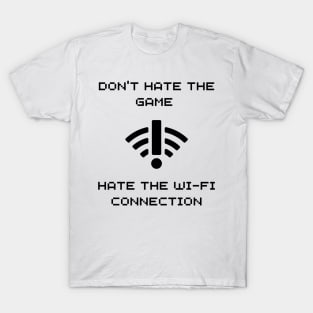 DONT HATE THE GAME, HATE THE WIFI CONNECTION WHITE T-Shirt